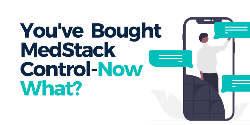 You've Bought MedStack Control- Now What?